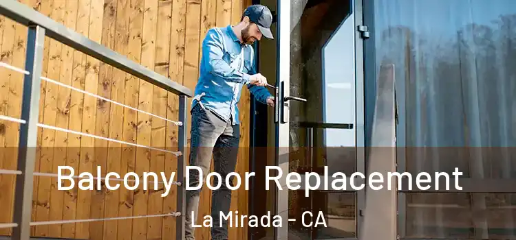  Balcony Door Replacement La Mirada - CA
