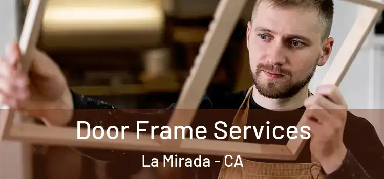 Door Frame Services La Mirada - CA