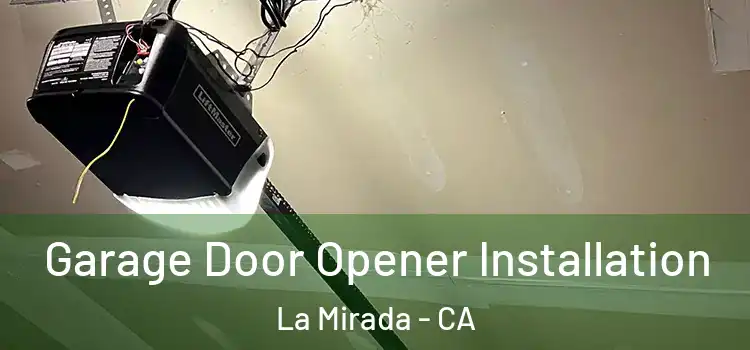  Garage Door Opener Installation La Mirada - CA