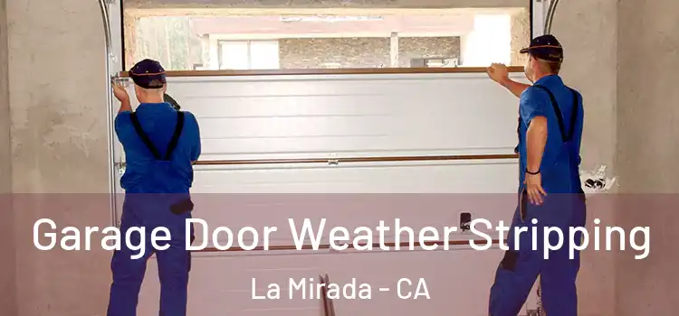  Garage Door Weather Stripping La Mirada - CA