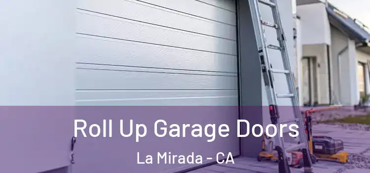  Roll Up Garage Doors La Mirada - CA