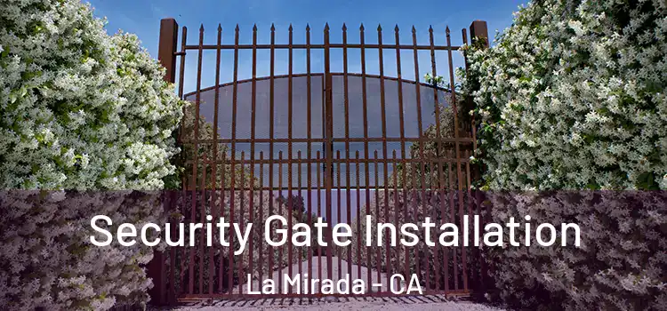 Security Gate Installation La Mirada - CA